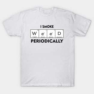 I Smoke Weed Periodically T-Shirt